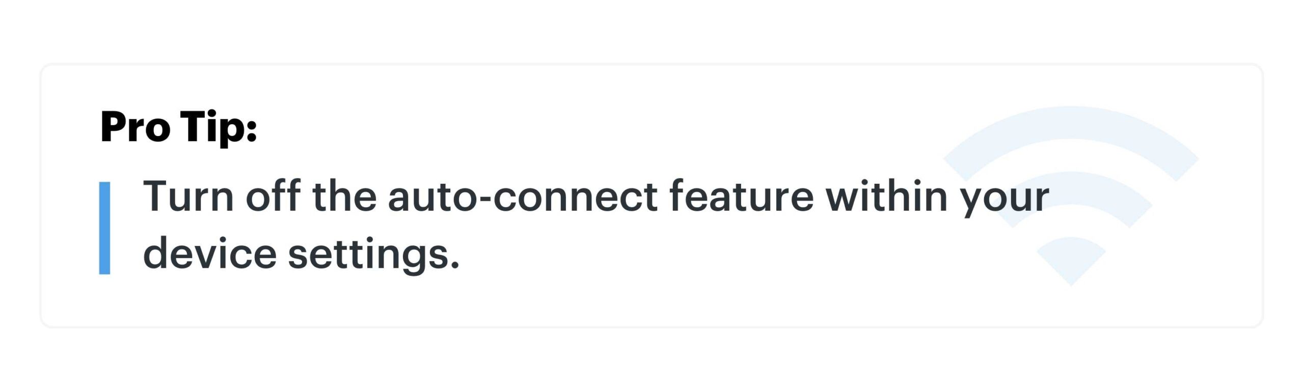 Pro Tip: Turn off the auto-connect feature within your device settings.